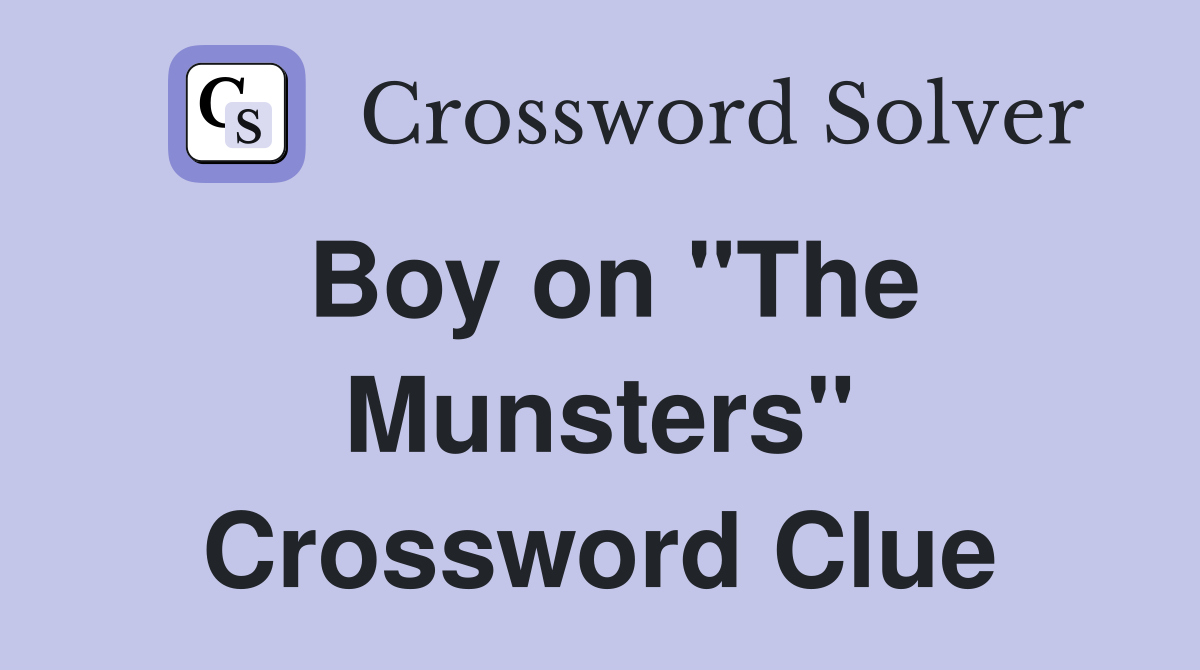 Boy on "The Munsters" Crossword Clue Answers Crossword Solver